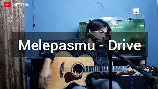 Melepasmu - drive ( Cover ) ( Ghipay fahmi )