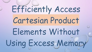 Efficiently Access Cartesian Product Elements Without Using Excess Memory