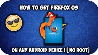 How To Get Firefox Os On Any Android Device [ WITHOUT ROOT ]