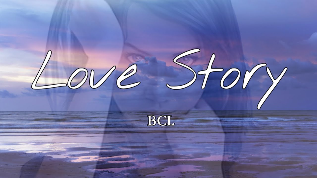 Bcl Love Story Lirik Youtube