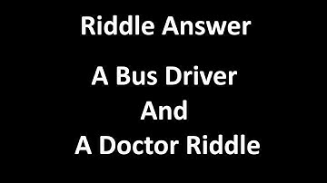 A Bus Driver And A Doctor Riddle Answer (SOLVED)