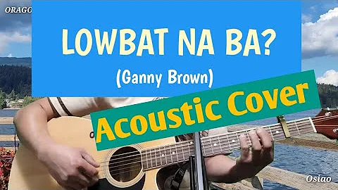 LOWBAT NA BA? (Ganny Brown) Acoustic Cover