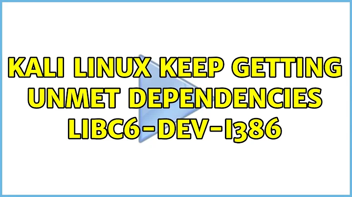 Kali linux keep getting unmet dependencies libc6-dev-i386 (2 Solutions!!)