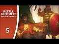 We serve the money, we serve the masters - Let&#39;s Play Battle Brothers: Blazing Deserts #5