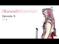 2Kawaii4Comfort : Ep 5