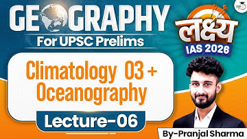 Geography Lec 6 Climatology  03 + Oceanography | Lakshya IAS 2026 | Complete prelims prep for free