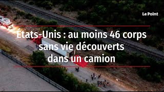 États-Unis : au moins 46 corps sans vie découverts dans un camion