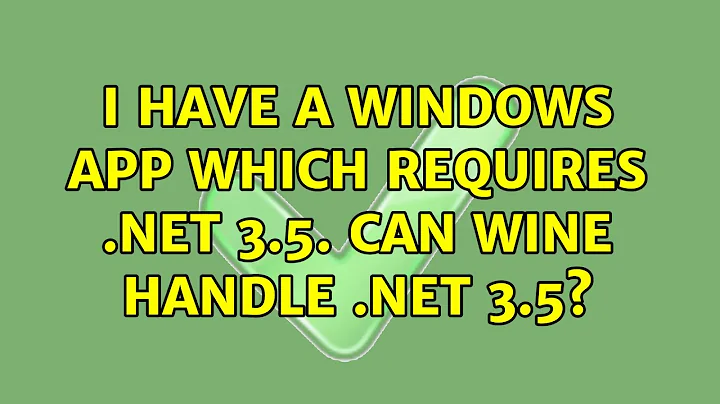 Ubuntu: I have a windows app which requires .NET 3.5. Can wine handle .NET 3.5? (2 Solutions!!)
