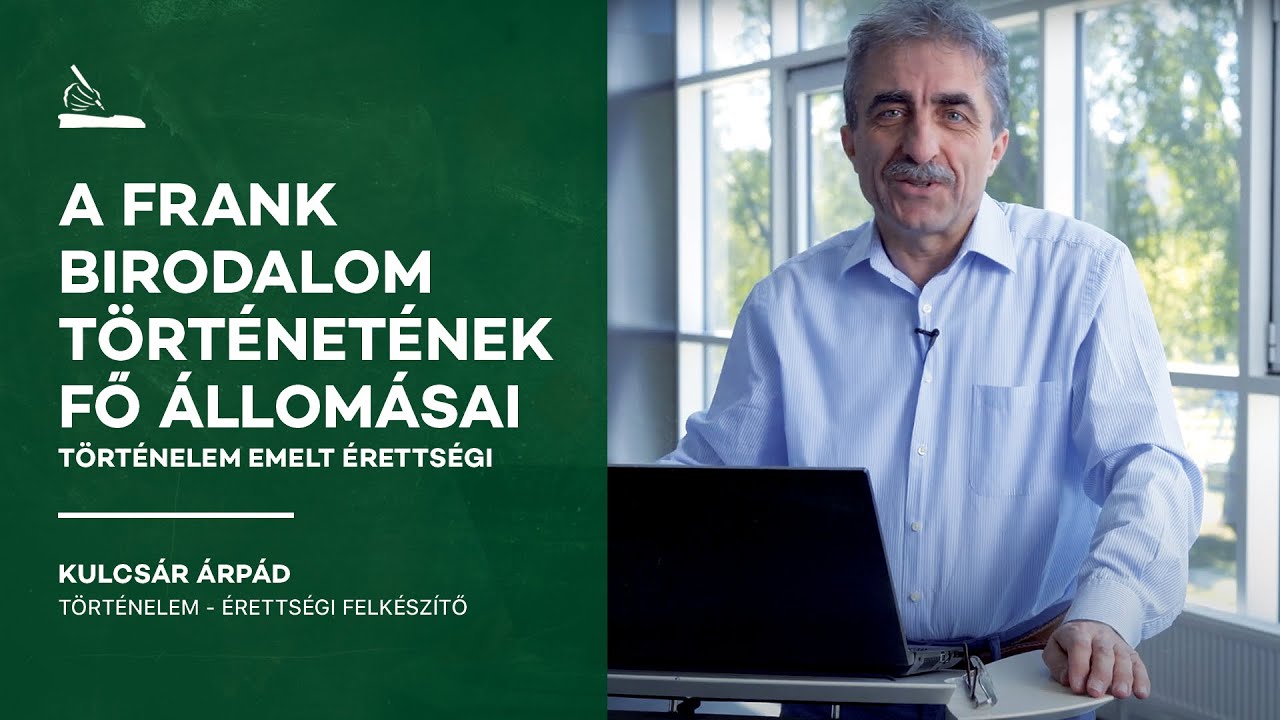 A Frank Birodalom történetének fő állomásai I Kulcsár Árpád