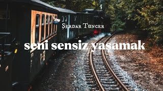 Serdar Tuncer - Seni Sensiz Yaşamak (Kendi Sesinden)