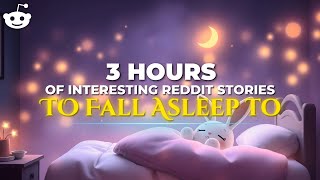 3 HOURS Of Interesting Reddit Stories To Fall Asleep Fast | Reddit Story Compilation –Best of Reddit