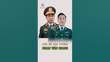 Con Rể Tài Năng Của Đại Tướng Phan Văn Giang