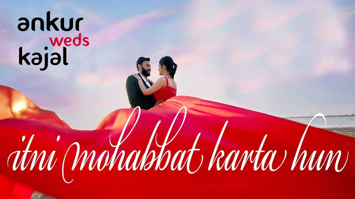 Ankur & Kajal Pre Wedding Song , itni mohabbat kar...