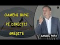 Daniel Popa - Oameni buni pe direcții greșite | PREDICA 2021