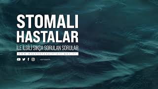 STOMALI HASTALAR İLE İLGİLİ SIKÇA SORULAN SORULAR