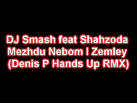 DJ Smash feat Shahzoda - Mezhdu Nebom I Zemley (Denis P Hands Up RMX)