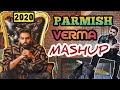 Parmish verma  mashup 2020 🔥 latest punjabi songs | parmish verma new song | punjabi song mashup