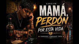 Mamá, Perdón Por Esta Vida 🍺☎️ | Corridos Tumbados 2026