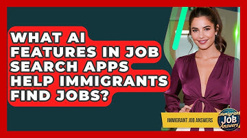 What AI Features In Job Search Apps Help Immigrants Find Jobs? - Immigrant Job Answers