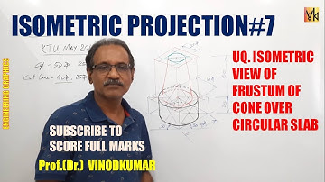 ISOMETRIC PROJECTION -7, Isometric view of frustum of cone over circular slab by Prof. Vinodkumar