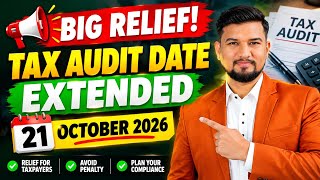 🔴 BIG RELIEF! Tax Audit Date Extended to 21 October 2026 | Tax Audit Due Date Extended | AY 2026-27