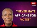 JULIUS MALEMA ON AFRICAN UNITY | “I WILL NEVER HATE AFRICANS FOR VOTES”