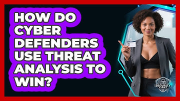 How Do Cyber Defenders Use Threat Analysis To Win? - SecurityFirstCorp.com