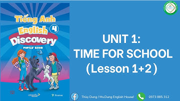ENGLISH DISCOVERY 4 - UNIT 1: TIME FOR SCHOOL [ LESSON 1+2]  BY MS.DUNG