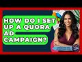 How Do I Set Up A Quora Ad Campaign? - Marketing and Advertising Guru