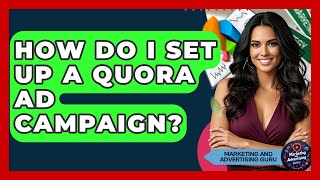How Do I Set Up A Quora Ad Campaign? - Marketing and Advertising Guru