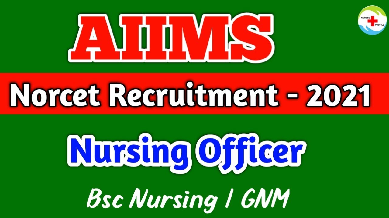 AIIMS Nursing Officer Notification 2021 |NORCET Recruitment | Nurses Profile