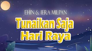 Ehin \u0026 Iera Milpan - Tunaikan Saja Hari Raya (Lirik Lagu)