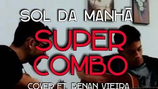 Sol da manhã - Igor Martins ft. Renan Vieira (Supercombo cover)