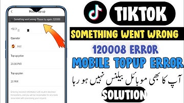 Tiktok Error Something Went Wrong 120008 - Tiktok Mobile Topup Error After Ban