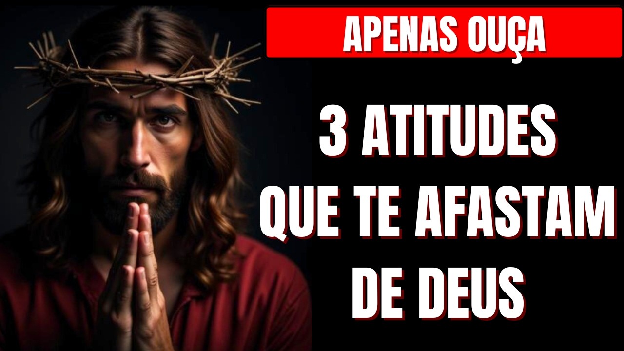 ESSAS SÃO AS 3 ATITUDES QUE PODEM ESTAR AFASTANDO VOCÊ DE DEUS