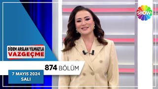 Didem Arslan Yılmazla Vazgeçme 874 Bölüm 7 Mayıs 2024