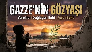 GAZZE'NİN GÖZYAŞI | Yürekleri Dağlayan Bir Teslimiyet (Aşk-ı Bekâ)