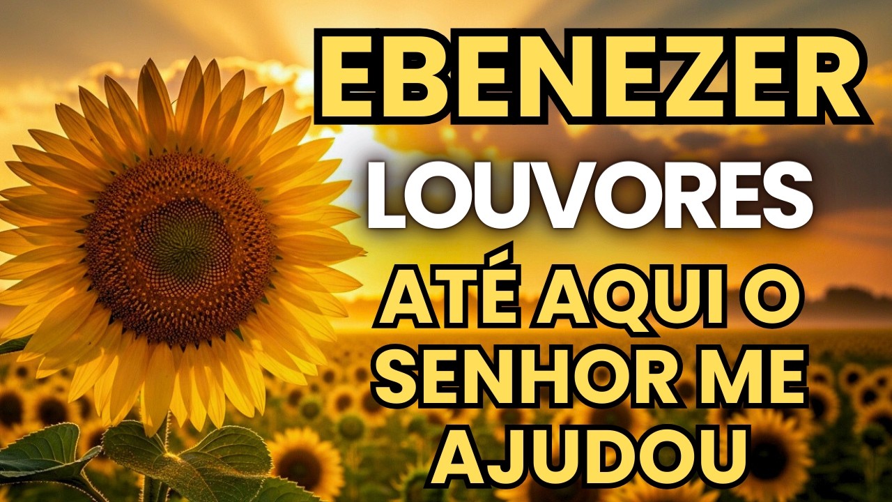 100 Melhores Louvores de Adoração | EBENEZER - O SENHOR TEM TE SUSTENTADO | Louvores de Gratidão