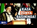 İran Cumhurbaşkanı&#39;nın Vefatı Dünya Basınında Yankı Uyandırdı! Avrupa&#39;dan Yansıyanlar Neler? | NTV