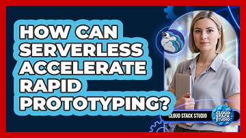 How Can Serverless Accelerate Rapid Prototyping?