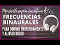 🎧 Música y Frecuencias BINAURALES para ALIVIAR DOLOR y DORMIR Profundamente ॐ (🎧AURICULARES)