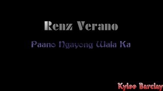 Renz Verano - Paano Ngayong Wala Ka Song Lyrics