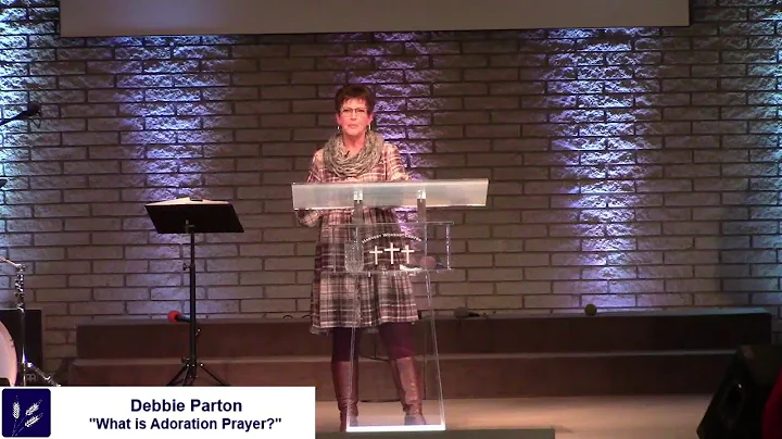 "What is Adoration Prayer?" Pastor Debbie Parton  ...