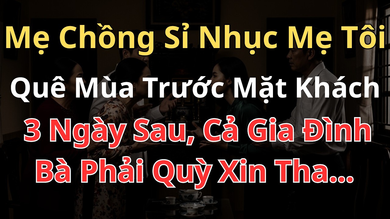 Mẹ Chồng Sỉ Nhục Mẹ Tôi Quê Mùa Trước Mặt Khách — 3 Ngày Sau, Cả Gia Đình Bà Phải Quỳ Xin Tha”