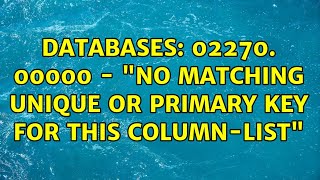 Databases: 02270. 00000 - no matching unique or primary key for this column-list