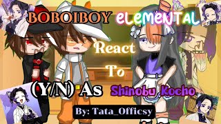 •|Boboiboy Elemental React To (Y/N) as Shinobu Kocho|• [GCRV Boboiboy] [REQUESTED-!!]