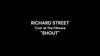 "Shout" Richard Street "Live" @ The Fillmore