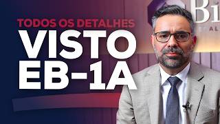 VISTO EB-1A - TODOS OS DETALHES