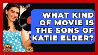 What Kind Of Movie Is The Sons Of Katie Elder? - I'm a 60s Baby