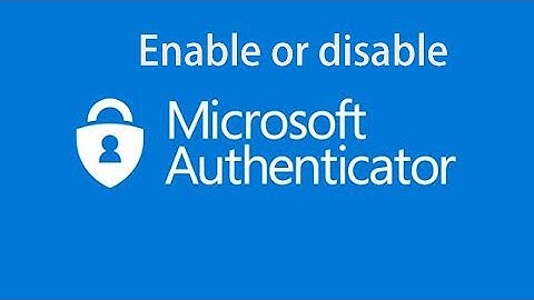 How  to enable or disable Microsoft 365 Authenticator